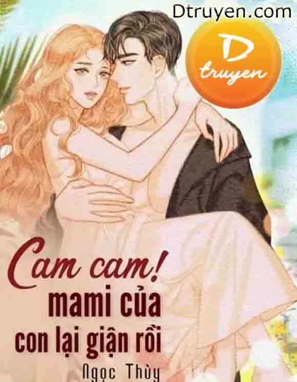 Cam Cam! Mami Của Con Lại Giận Rồi!