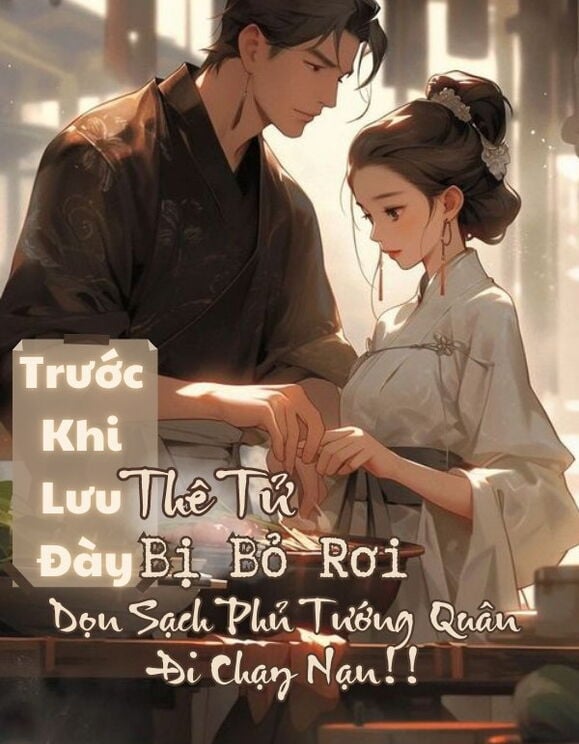 Trước Khi Lưu Đày, Thê Tử Bị Bỏ Rơi Dọn Sạch Phủ Tướng Quân Đi Chạy Nạn!!