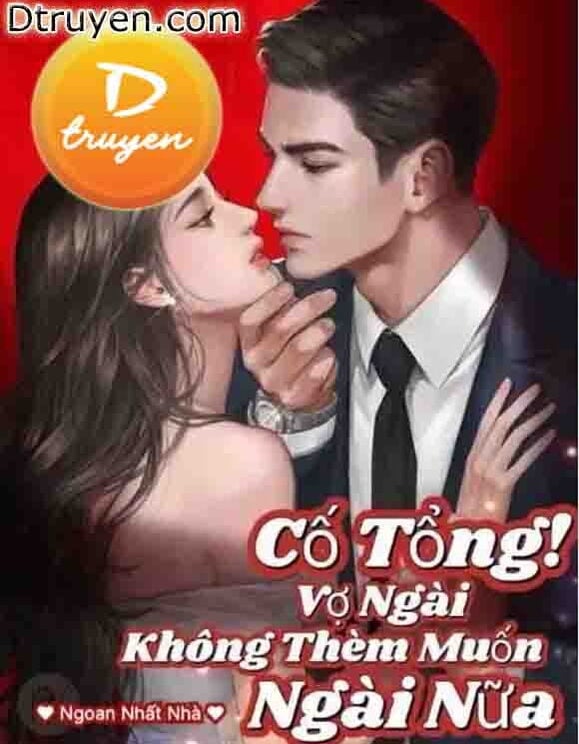 Cố Tổng! Vợ Ngài Không Thèm Muốn Ngài Nữa