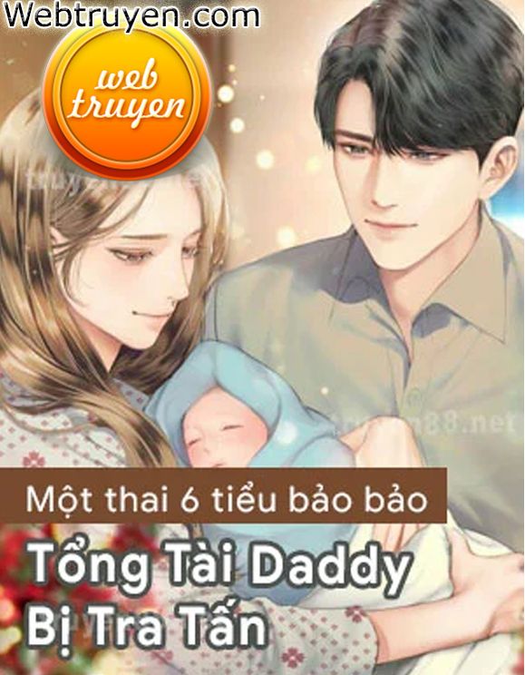 Một Thai 6 Tiểu Bảo Bảo - Tổng Tài Daddy Bị Tra Tấn