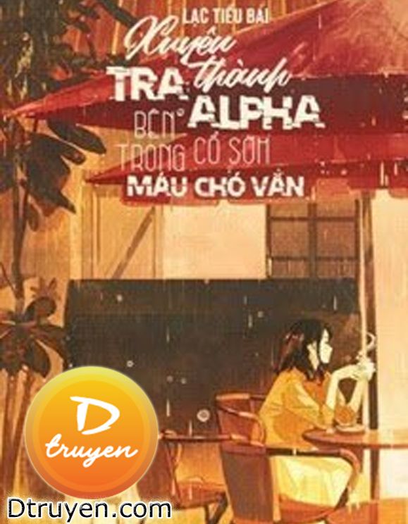 Xuyên Thành Tra A Bên Trong Cổ Sớm Máu Chó Văn